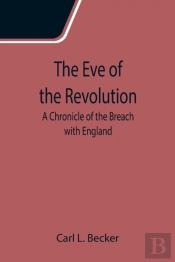 The Eve Of The Revolution  A Chronicle O