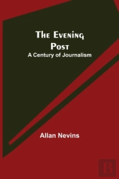 The Evening Post: A Century Of Journalis