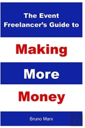 The Event Freelancer'S Guide To Making More Money