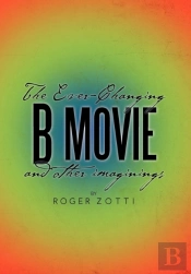 The Ever-Changing B Movie And Other Imaginings