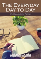 The Everyday Day To Day Weekly Academic Planner!