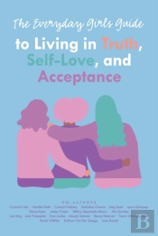 The Everyday Girls Guide To Living In Truth, Self-Love, And Acceptance