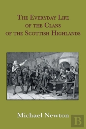 The Everyday Life Of The Clans Of The Scottish Highlands
