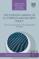 The Everyday Making Of Eu Foreign And Security Policy - Practices, Socialization And The Management Of Dissent