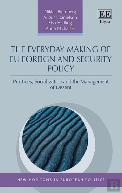 Bertrand.pt - The Everyday Making Of Eu Foreign And Security Policy - Practices, Socialization And The Management Of Dissent