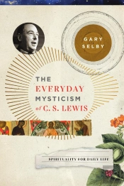 The Everyday Mysticism Of C. S. Lewis