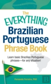 The Everything Brazilian Portuguese Phrase Book: Learn Basic Brazilian Portuguese Phrases - For Any Situation!