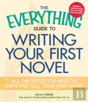 The Everything Guide To Writing Your First Novel