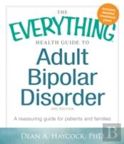 The Everything Health Guide To Adult Bipolar Disorder, 3rd Edition