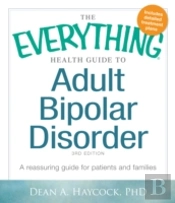 The Everything Health Guide To Adult Bipolar Disorder, 3rd Edition