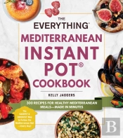 The Everything Mediterranean Instant Pot(R) Cookbook