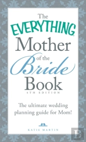The Everything Mother Of The Bride Book