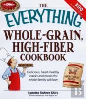 The Everything Whole Grain, High Fiber Cookbook