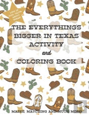 The Everything'S Bigger In Texas Activity And Coloring Book
