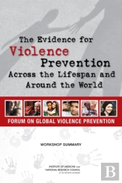 The Evidence For Violence Prevention Across The Lifespan And Around The World