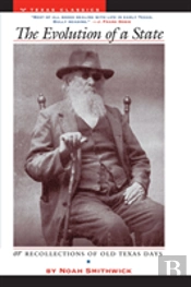 The Evolution Of A State, Or, Recollections Of Old Texas Days