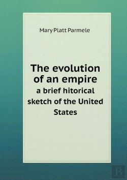 Bertrand.pt - The Evolution Of An Empire A Brief Hitorical Sketch Of The United States