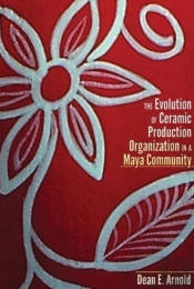 The Evolution Of Ceramic Production Organization In A Maya Community