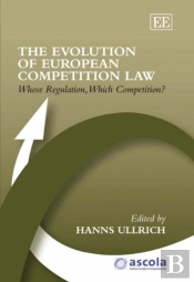 The Evolution Of European Competition Law - Whose Regulation, Which Competition?