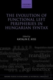 The Evolution Of Functional Left Peripheries In Hungarian Syntax