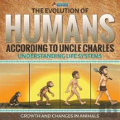 The Evolution Of Humans According To Uncle Charles - Understanding Life Systems - Growth And Changes In Animals