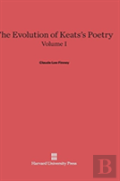 The Evolution Of Keats'S Poetry, Volume I, The Evolution Of Keats'S Poetry Volume I