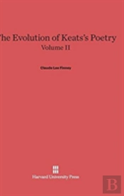 The Evolution Of Keats'S Poetry, Volume Ii, The Evolution Of Keats'S Poetry Volume Ii