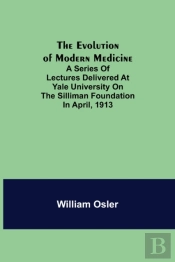 The Evolution Of Modern Medicine  A Seri