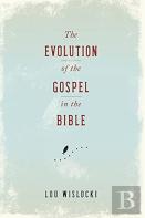 The Evolution Of The Gospel In The Bible
