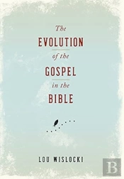 The Evolution Of The Gospel In The Bible
