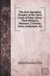 The Ewe-Speaking Peoples Of The Slave Coast Of West Africa