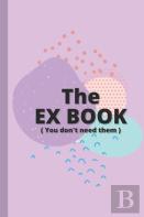The Ex Book ( You Don'T Need Them ) - Funny Quotes And Memes To Take Your Mind Off It!