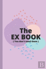 The Ex Book ( You Don'T Need Them ) - Funny Quotes And Memes To Take Your Mind Off It!