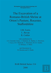 The Excavation Of A Romano-British Shrine At Orton'S Pasture, Rocester, Staffordshire