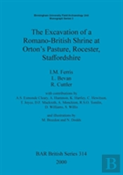 The Excavation Of A Romano-British Shrine At Orton'S Pasture, Rocester, Staffordshire