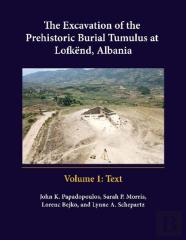 The Excavation Of The Prehistoric Burial Tumulus At Lofkend, Albania