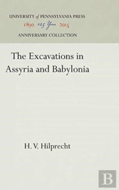 The Excavations In Assyria And Babylonia