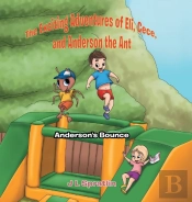 The Exciting Adventures Of Eli, Cece, And Anderson The Ant