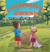 The Exciting Adventures Of Eli, Cece, And Anderson The Ant - The Great Ant Hill Discovery