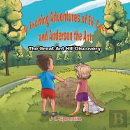 The Exciting Adventures Of Eli, Cece, And Anderson The Ant - The Great Ant Hill Discovery
