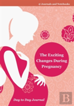 The Exciting Changes During Pregnancy Day To Day Journal