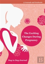 The Exciting Changes During Pregnancy Day To Day Journal