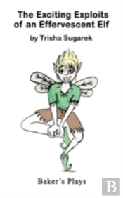 The Exciting Exploits Of An Effervescent Elf