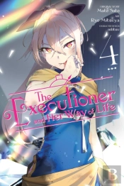 The Executioner And Her Way Of Life, Vol. 4 (Manga)