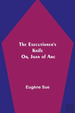 Bertrand.pt - The Executioner'S Knife; Or, Joan Of Arc