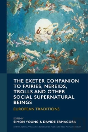 The Exeter Companion To Fairies, Nereids, Trolls And Other Social Supernatural Beings