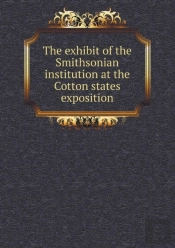 The Exhibit Of The Smithsonian Institution At The Cotton States Exposition