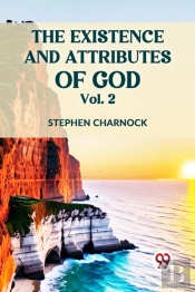 The Existence And Attributes Of God