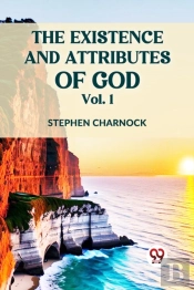 The Existence And Attributes Of God