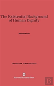 The Existential Background Of Human Dignity